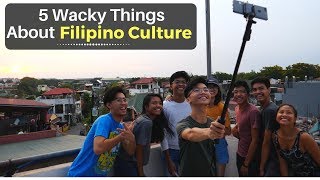 5 Wacky Things About Filipino Culture [upl. by Dudley]