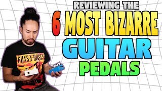 The 6 Most Bizarre Guitar Pedals [upl. by Nykal]