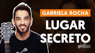 LUGAR SECRETO  Gabriela Rocha aula de violão simplificada [upl. by Casar317]