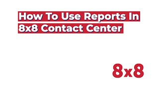 How to use Reports in 8x8 Contact Center [upl. by Ittocs]