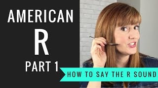 How to Pronounce the American R Sound American R Part 1 [upl. by Eetnahs]