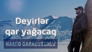 Namiq Qaraçuxurlu  Deyirlər qar yağacaq [upl. by Dlarrej]