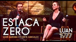 Luan Santana  Estaca Zero Ft Ivete Sangalo DVD 1977 [upl. by Yhtomot]