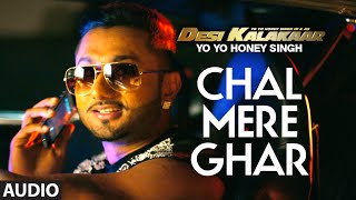 Chal Mere Ghar Full AUDIO Song  Yo Yo Honey Singh  Desi Kalakaar Honey Singh New Songs 2014 [upl. by Marbut]