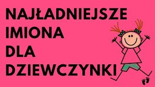 Najładniejsze Imiona Dla Dziewczynki  52 NAJ  Imionowo [upl. by Moise]