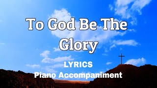 To God Be The Glory  Piano  Lyrics  Accompaniment  Hymns  Hymnals [upl. by Noelle372]