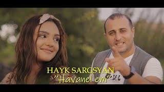 Hayk Sargsyan  Havanel em New 2021 [upl. by Oijimer]