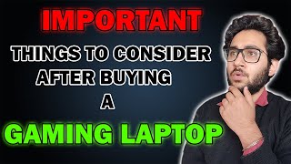 14 Key Points To Consider AFTER Buying a Gaming Laptop  Post Laptop Buying Guide [upl. by Jase]