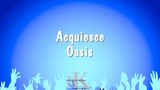 Acquiesce  Oasis Karaoke Version [upl. by Rebma]