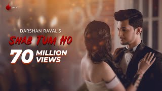 Shab Tum Ho  Latest Hit Song 2018  Darshan Raval  Sayeed Quadri  Naushad Khan [upl. by Giverin517]