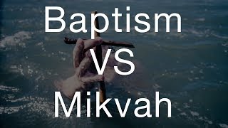 Baptism VS Mikvah  TorahResource [upl. by Tenaej172]