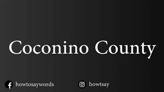 How To Pronounce Coconino County [upl. by Adnowat]