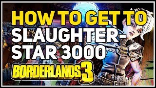 How to get to Slaughterstar 3000 Borderlands 3 [upl. by Kram57]