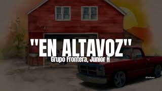 Grupo Frontera Junior H  En Altavoz LETRA [upl. by Ostler]