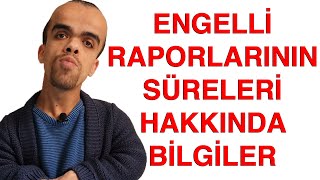 ENGELLİ RAPORLARININ SÜRELERİ HAKKINDA BİLGİLER Süreli ve Süresiz Rapor Türleri [upl. by Nosauq414]