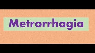 Metrorrhagia [upl. by Lletnwahs743]