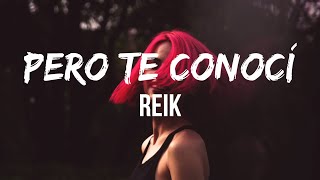 Reik  Pero Te Conocí LetraLyrics  ¿Sabes Nunca había creído en los planes Pero te conocí [upl. by Cosme]