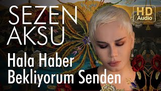 Sezen Aksu  Hala Haber Bekliyorum Senden Official Audio [upl. by Finer648]