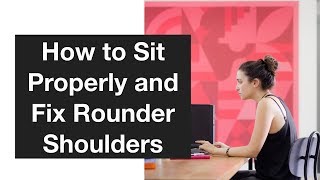 How to Sit Properly and Fix Rounded Shoulders Posture [upl. by Procto]