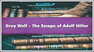 Grey Wolf  The Escape of Adolf Hitler Audiobook [upl. by Kirsteni791]