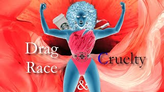 Drag Race amp Cruelty [upl. by Claudelle]