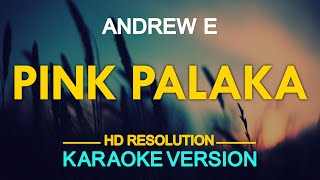 PINK PALAKA  Andrew E KARAOKE Version [upl. by Philemol]