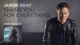 Jason Gray  quotThank You For Everythingquot Official Audio Video [upl. by Haropizt416]