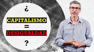 CAPITALISMO SALVAJE ¿Realmente somos cada vez MÁS DESIGUALES 👥 [upl. by Mikael]