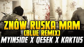 CSGO  ZNÓW RUSKA MAM  myINSIDE x Qesek x Kaktus  BLUE REMIX [upl. by Hannahsohs6]