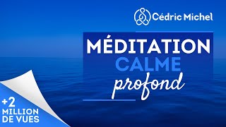 Méditation guidée vers le calme profond 🎧🎙 Cédric Michel [upl. by Mord619]