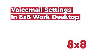 Voicemail Settings in 8x8 Work [upl. by Raouf141]