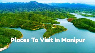 13 Places To Visit In Manipur  Tourist Places In Manipur  Manipur Tourism  Manipur Tourist Places [upl. by Dannon642]