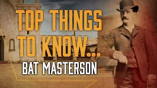 Top Things To Know About Bat Masterson  Wild West Chronicles [upl. by Oeht]