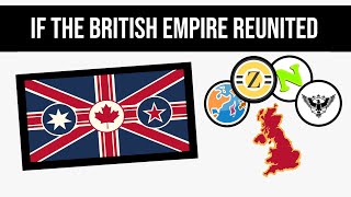 Could Britain Reunite Its Empire Today  What If [upl. by Eyllib]