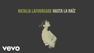 Natalia Lafourcade  Hasta la Raíz Audio [upl. by Malone]