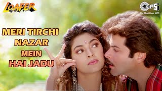 Meri Tirchi Nazar Mein Hai Jadu  Loafer  Anil Kapoor Juhi Chawla  Alka Yagnik  90s Hits [upl. by Anhcar]