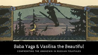 Baba Yaga amp Vasilisa the Beautiful Confronting the Unknown in Russian Folktales [upl. by Bohon]