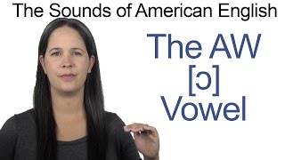 American English  AW ɔ Vowel  How to make the AW Vowel [upl. by Charpentier]