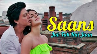 Saans Full Song Jab Tak Hai Jaan  Shah Rukh Khan  Katrina Kaif  Shreya GhoshalMohit C LYRICS [upl. by Ranita]