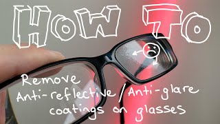 How to Remove AntiReflectiveAntiGlare Coatings on Glasses [upl. by Guzel229]