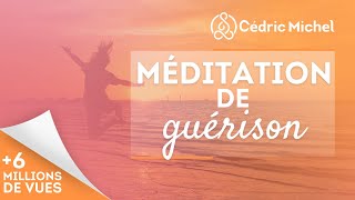 MÉDITATION de GUÉRISON très puissante🎧🎙 Cédric Michel [upl. by Persons366]