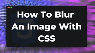 How to Blur an image with CSS Tutorial or background image [upl. by Crabb550]