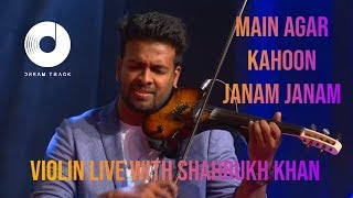 MAIN AGAR KAHOON  JANAM JANAM  VIOLIN COVER  SHAHRUKH KHAN IN DUBAI WITH DREAM TRACK BAND [upl. by Crissy]