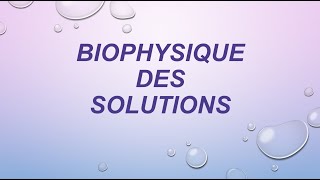 BIOPHYSIQUE des SOLUTIONS P 2 propriétés colligatives [upl. by Steinman]