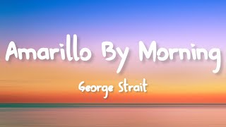 George Strait  Amarillo by Morning Lyrics [upl. by Lundeen]