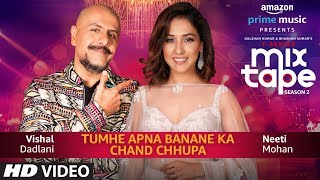 Tumhe Apna Banane KaChand Chupa  Neeti Mohan amp Vishal Dadlani  TSeries MixTape Season 2 Ep 3 [upl. by Cherian]