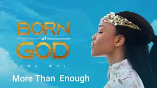 Ada Ehi  More Than Enough  BORN OF GOD [upl. by Ayanet]