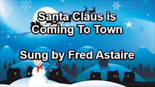 Santa Claus is Coming to Town  Fred Astaire Lyrics [upl. by Bonni]