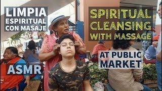 Spiritual Cleansing with Massage Limpia Espiritual con Masaje ASMR at Public Market in Ecuador [upl. by Thurnau564]